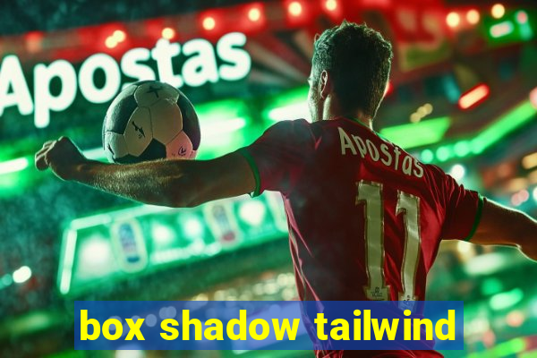 box shadow tailwind